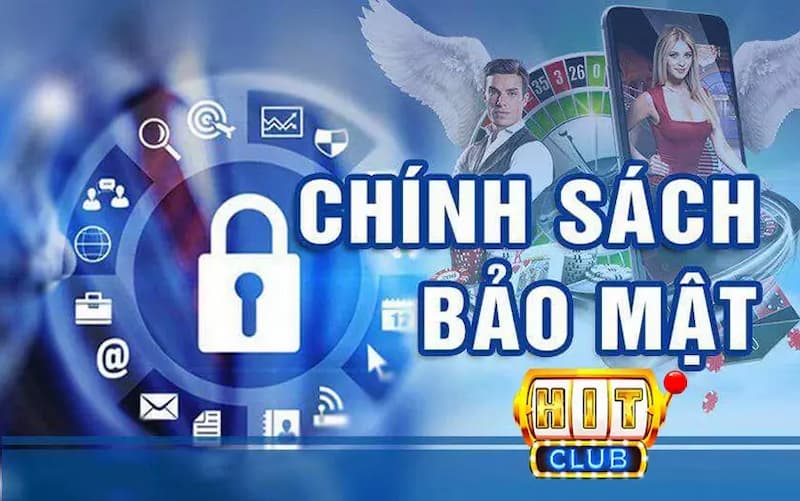 Thông tin cá nhân của thành viên Hit Club được bảo vệ tuyệt đối